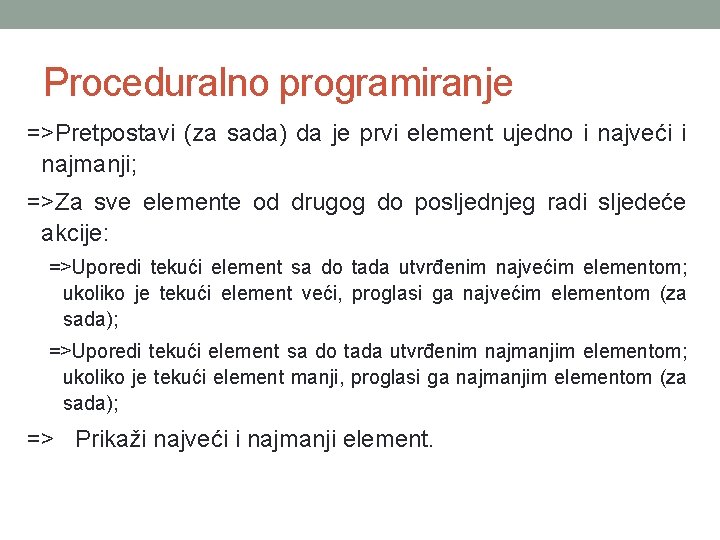 Proceduralno programiranje =>Pretpostavi (za sada) da je prvi element ujedno i najveći i najmanji;