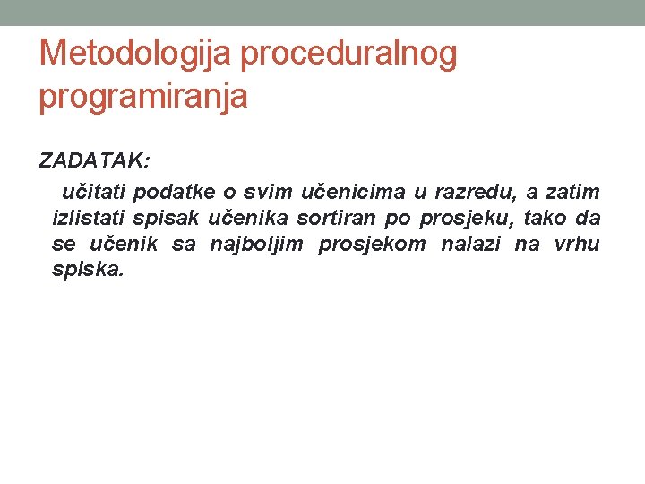 Metodologija proceduralnog programiranja ZADATAK: učitati podatke o svim učenicima u razredu, a zatim izlistati