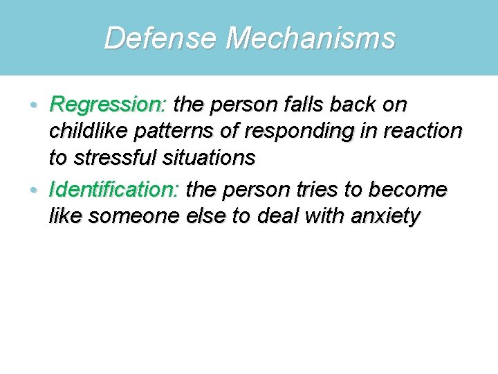 Defense Mechanisms • Regression: the person falls back on childlike patterns of responding in