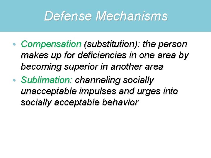 Defense Mechanisms • Compensation (substitution): the person makes up for deficiencies in one area