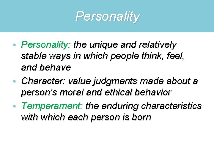 Personality • Personality: the unique and relatively stable ways in which people think, feel,