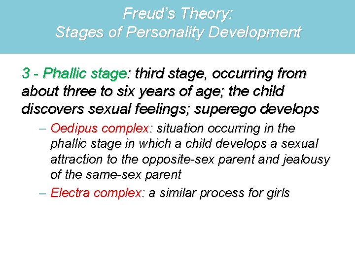 Freud’s Theory: Stages of Personality Development 3 - Phallic stage: third stage, occurring from