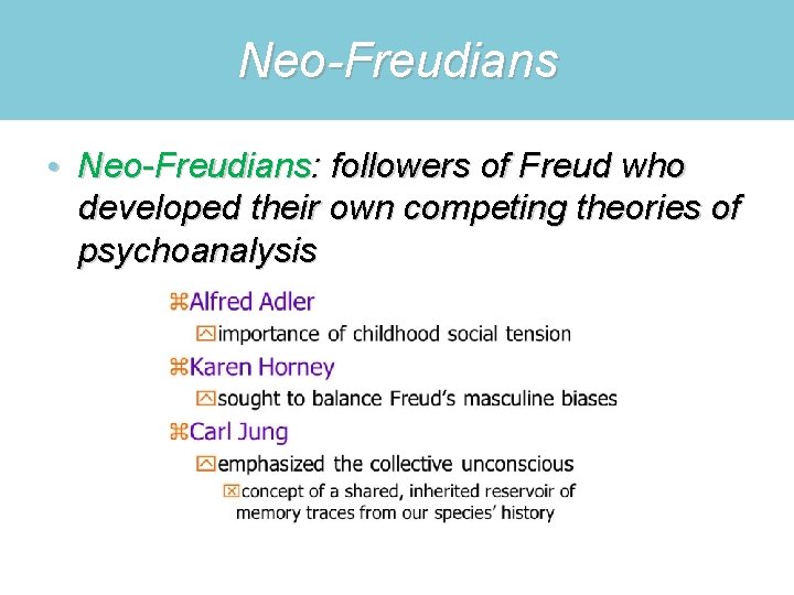 Neo-Freudians • Neo-Freudians: followers of Freud who developed their own competing theories of psychoanalysis