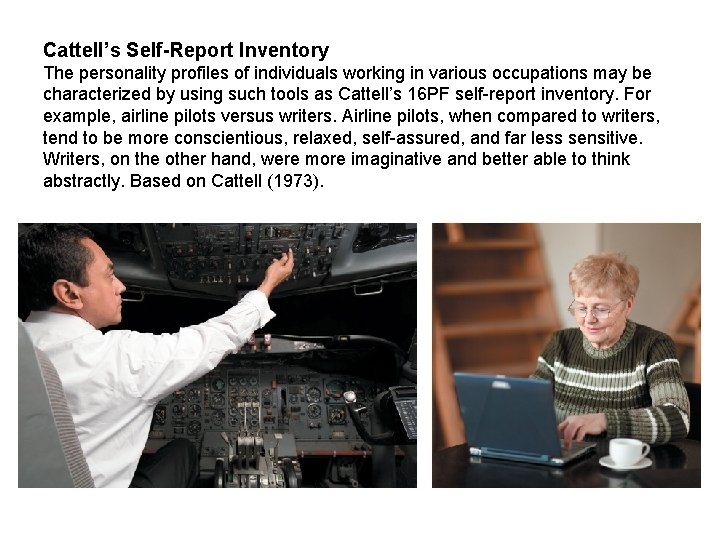 Cattell’s Self-Report Inventory The personality profiles of individuals working in various occupations may be