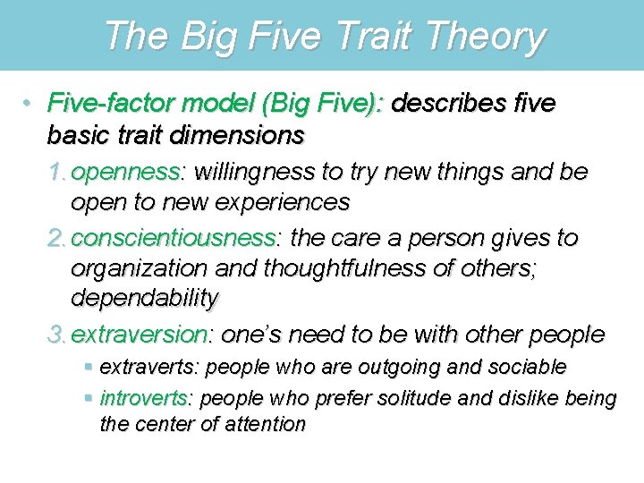 The Big Five Trait Theory • Five-factor model (Big Five): describes five basic trait