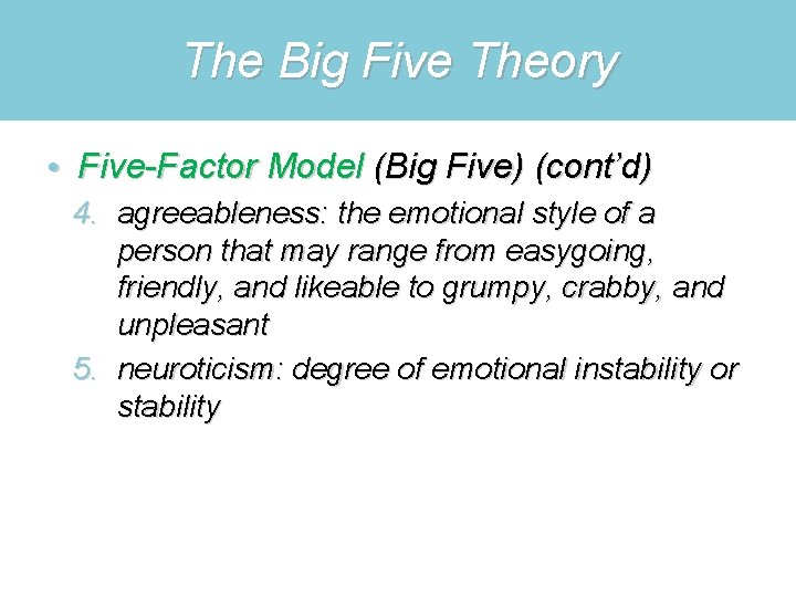 The Big Five Theory • Five-Factor Model (Big Five) (cont’d) 4. agreeableness: the emotional