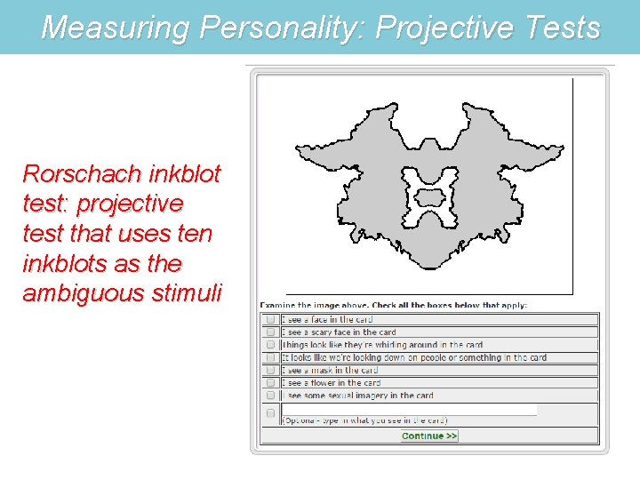 Measuring Personality: Projective Tests Rorschach inkblot test: projective test that uses ten inkblots as