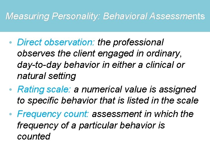 Measuring Personality: Behavioral Assessments Measuring Personality: Behavioral Assessme • Direct observation: the professional observes