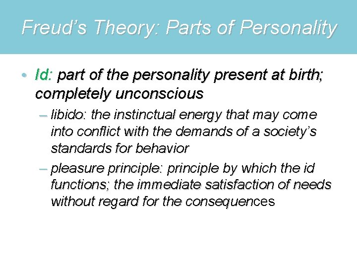 Freud’s Theory: Parts of Personality • Id: part of the personality present at birth;