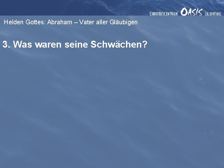 Helden Gottes: Abraham – Vater aller Gläubigen 3. Was waren seine Schwächen? 