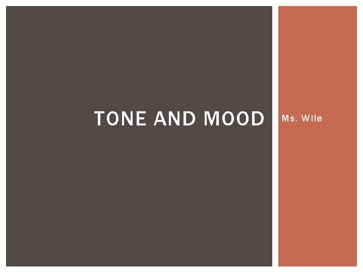TONE AND MOOD Ms. Wile 