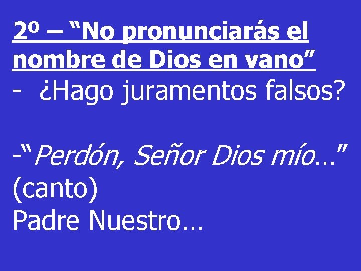 2º – “No pronunciarás el nombre de Dios en vano” - ¿Hago juramentos falsos?