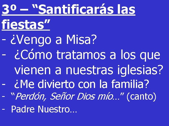 3º – “Santificarás las fiestas” - ¿Vengo a Misa? - ¿Cómo tratamos a los