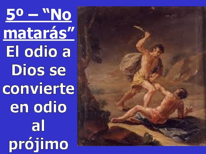 5º – “No matarás” El odio a Dios se convierte en odio al prójimo