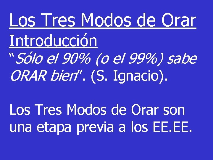 Los Tres Modos de Orar Introducción “Sólo el 90% (o el 99%) sabe ORAR