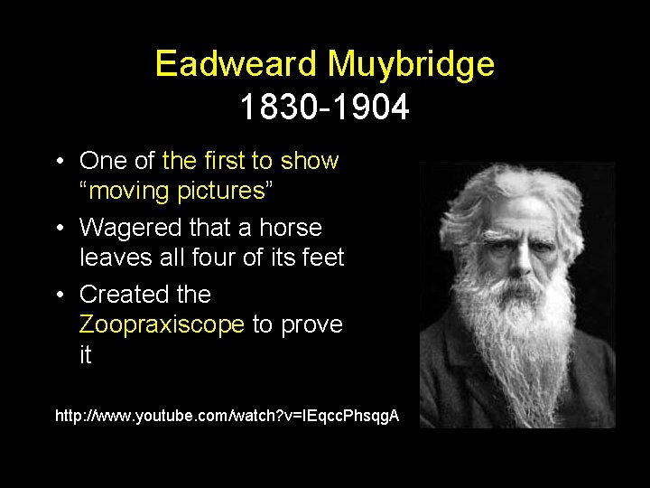 Eadweard Muybridge 1830 -1904 • One of the first to show “moving pictures” •