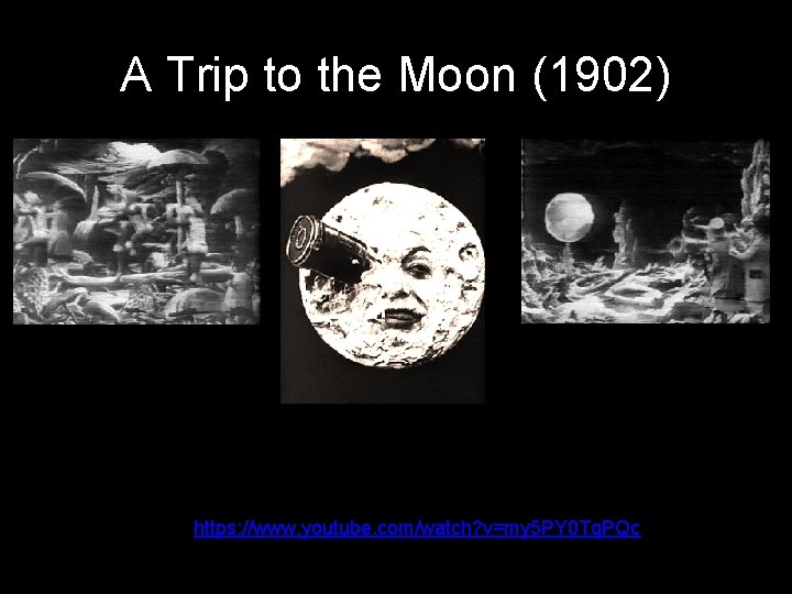 A Trip to the Moon (1902) https: //www. youtube. com/watch? v=my 5 PY 0
