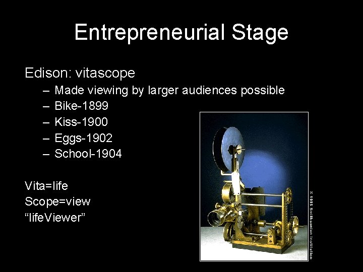 Entrepreneurial Stage Edison: vitascope – – – Made viewing by larger audiences possible Bike-1899