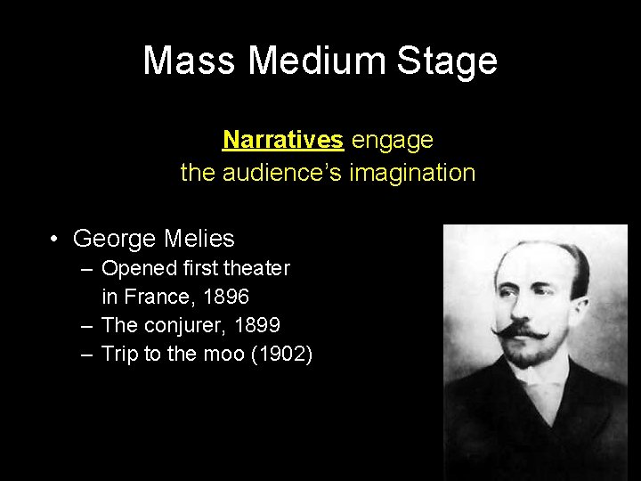 Mass Medium Stage Narratives engage the audience’s imagination • George Melies – Opened first