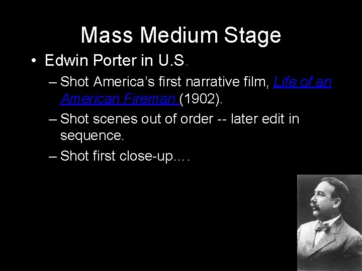 Mass Medium Stage • Edwin Porter in U. S. – Shot America’s first narrative