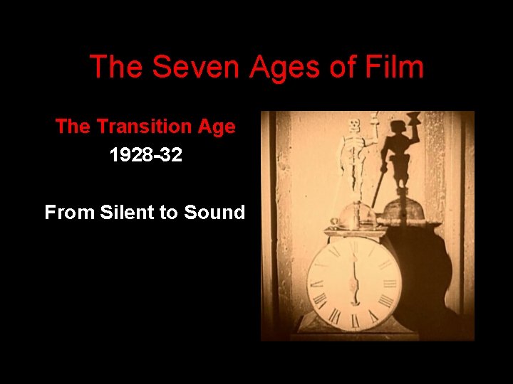 The Seven Ages of Film The Transition Age 1928 -32 From Silent to Sound