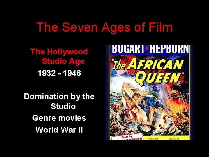 The Seven Ages of Film The Hollywood Studio Age 1932 - 1946 Domination by
