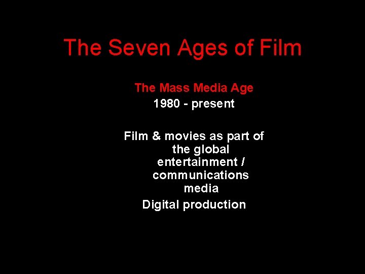 The Seven Ages of Film The Mass Media Age 1980 - present Film &