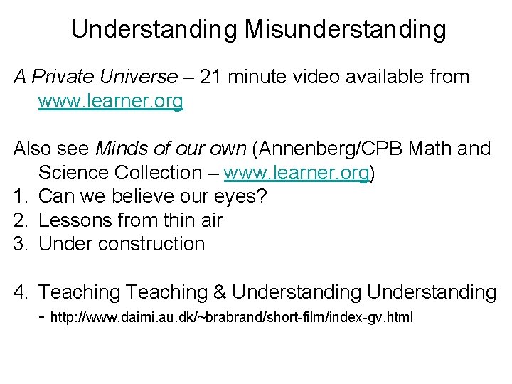 Understanding Misunderstanding A Private Universe – 21 minute video available from www. learner. org