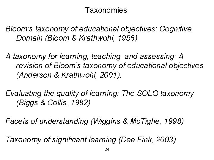 Taxonomies Bloom’s taxonomy of educational objectives: Cognitive Domain (Bloom & Krathwohl, 1956) A taxonomy