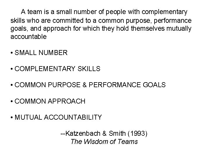 A team is a small number of people with complementary skills who are committed