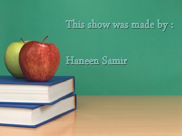 This show was made by : Haneen Samir 