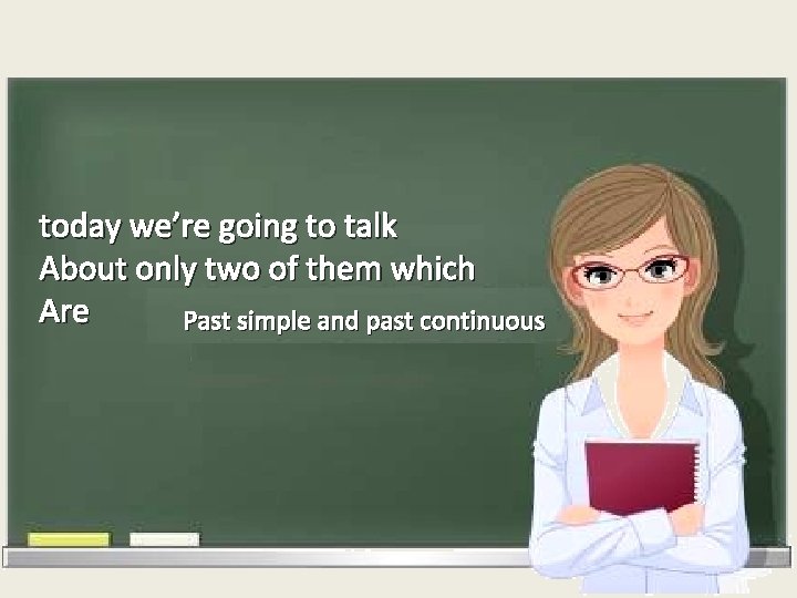 today we’re going to talk About only two of them which Are Past simple