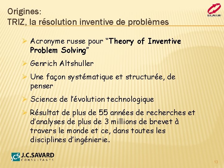 Origines: TRIZ, la résolution inventive de problèmes Ø Acronyme russe pour “Theory of Inventive