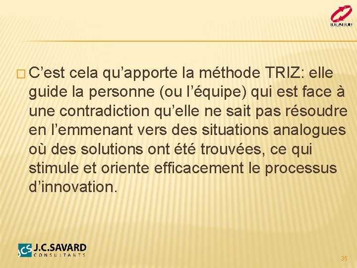 � C’est cela qu’apporte la méthode TRIZ: elle guide la personne (ou l’équipe) qui