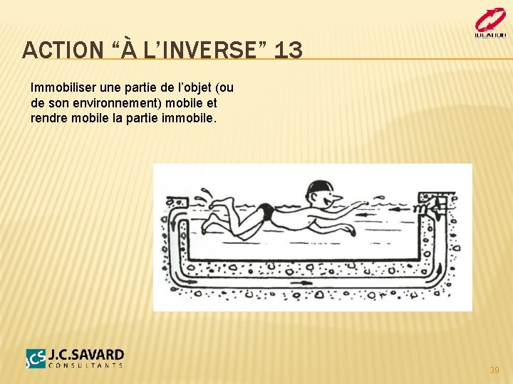 ACTION “À L’INVERSE” 13 Immobiliser une partie de l’objet (ou de son environnement) mobile