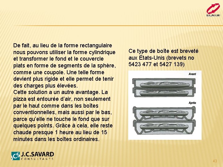 De fait, au lieu de la forme rectangulaire nous pouvons utiliser la forme cylindrique