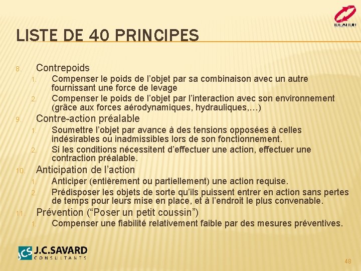 LISTE DE 40 PRINCIPES 8. Contrepoids 1. 2. 9. Contre-action préalable 1. 2. 10.