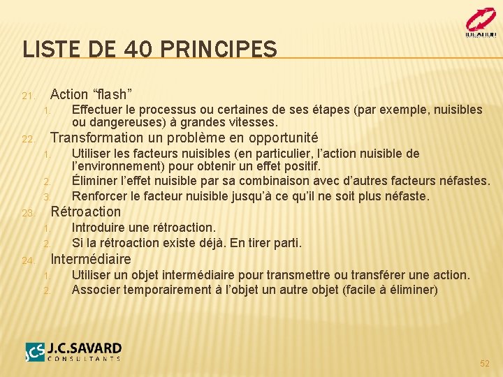 LISTE DE 40 PRINCIPES 21. Action “flash” 1. 22. Transformation un problème en opportunité