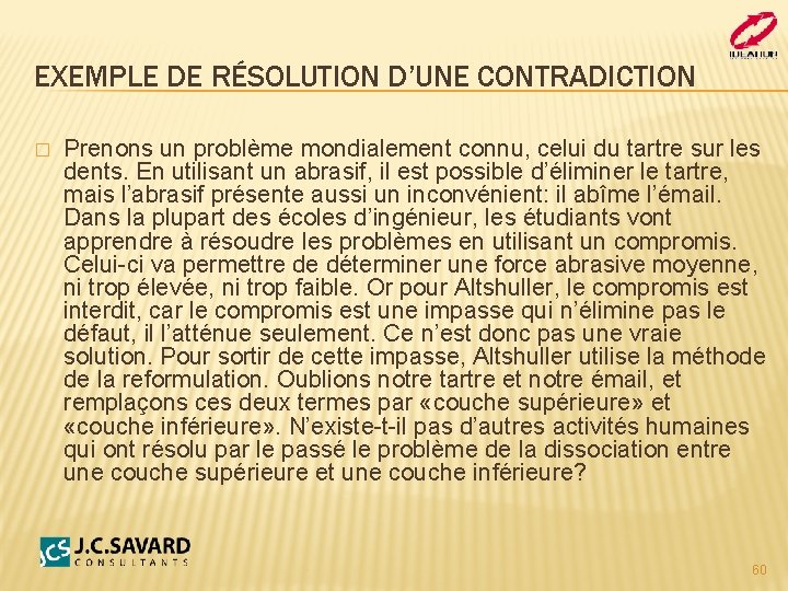 EXEMPLE DE RÉSOLUTION D’UNE CONTRADICTION � Prenons un problème mondialement connu, celui du tartre