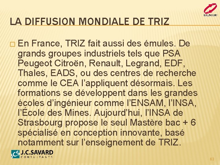LA DIFFUSION MONDIALE DE TRIZ � En France, TRIZ fait aussi des émules. De