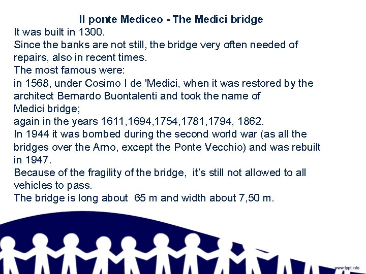 Il ponte Mediceo - The Medici bridge It was built in 1300. Since the