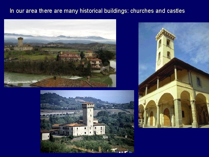 In our area there are many historical buildings: churches and castles 