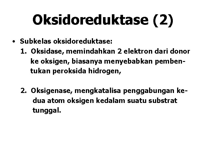 Oksidoreduktase (2) • Subkelas oksidoreduktase: 1. Oksidase, memindahkan 2 elektron dari donor ke oksigen, Oksidoreduktase (2) • Subkelas oksidoreduktase: 1. Oksidase, memindahkan 2 elektron dari donor ke oksigen,