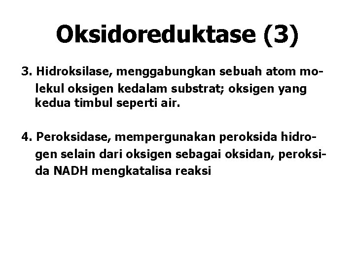 Oksidoreduktase (3) 3. Hidroksilase, menggabungkan sebuah atom molekul oksigen kedalam substrat; oksigen yang kedua Oksidoreduktase (3) 3. Hidroksilase, menggabungkan sebuah atom molekul oksigen kedalam substrat; oksigen yang kedua