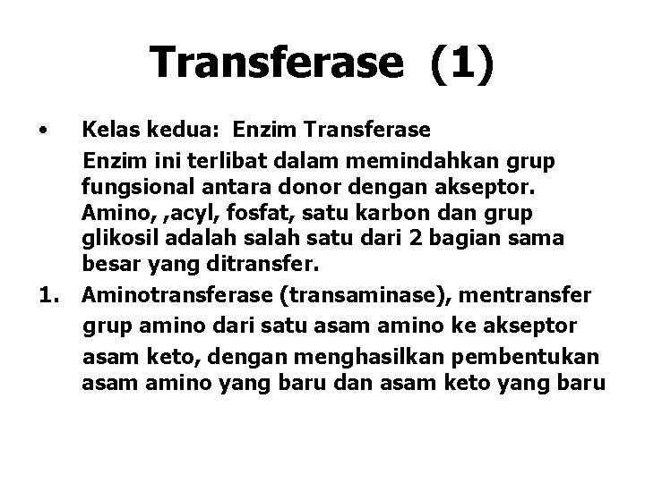 Transferase (1) • 1. Kelas kedua: Enzim Transferase Enzim ini terlibat dalam memindahkan grup Transferase (1) • 1. Kelas kedua: Enzim Transferase Enzim ini terlibat dalam memindahkan grup