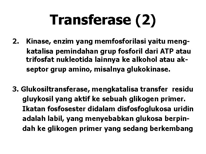 Transferase (2) 2. Kinase, enzim yang memfosforilasi yaitu mengkatalisa pemindahan grup fosforil dari ATP Transferase (2) 2. Kinase, enzim yang memfosforilasi yaitu mengkatalisa pemindahan grup fosforil dari ATP