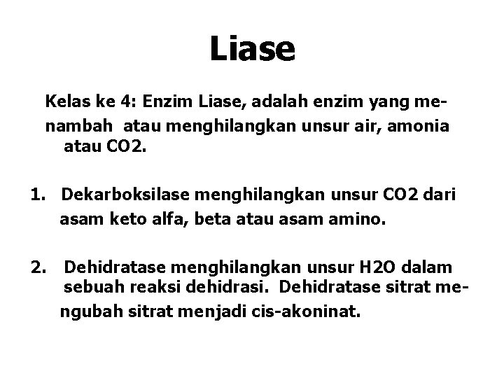 Liase Kelas ke 4: Enzim Liase, adalah enzim yang menambah atau menghilangkan unsur air, Liase Kelas ke 4: Enzim Liase, adalah enzim yang menambah atau menghilangkan unsur air,