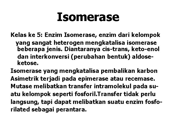 Isomerase Kelas ke 5: Enzim Isomerase, enzim dari kelompok yang sangat heterogen mengkatalisa isomerase Isomerase Kelas ke 5: Enzim Isomerase, enzim dari kelompok yang sangat heterogen mengkatalisa isomerase