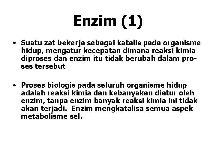 Enzim (1) • Suatu zat bekerja sebagai katalis pada organisme hidup, mengatur kecepatan dimana Enzim (1) • Suatu zat bekerja sebagai katalis pada organisme hidup, mengatur kecepatan dimana