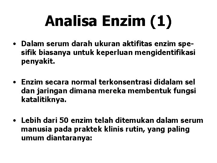 Analisa Enzim (1) • Dalam serum darah ukuran aktifitas enzim spesifik biasanya untuk keperluan Analisa Enzim (1) • Dalam serum darah ukuran aktifitas enzim spesifik biasanya untuk keperluan